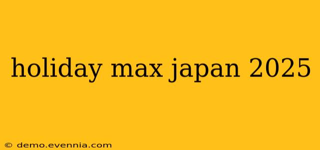 holiday max japan 2025