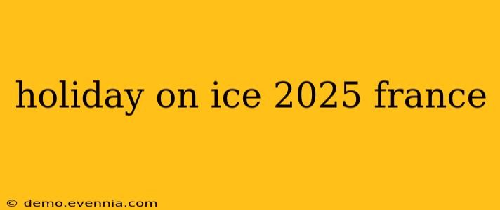 holiday on ice 2025 france