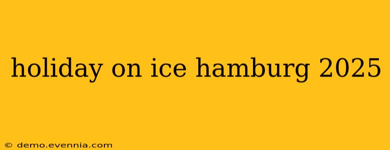 holiday on ice hamburg 2025