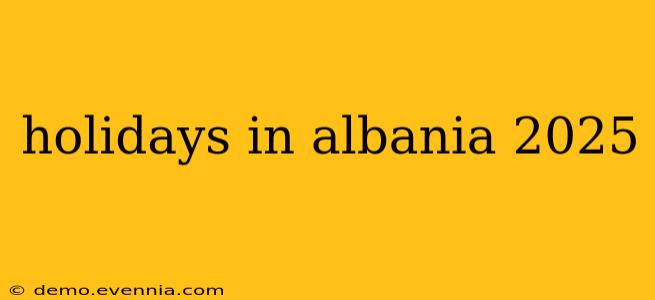 holidays in albania 2025