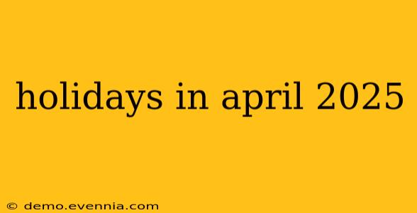 holidays in april 2025