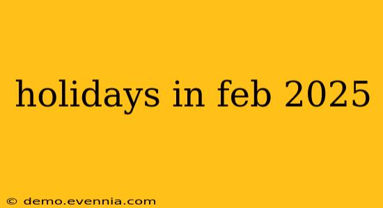 holidays in feb 2025