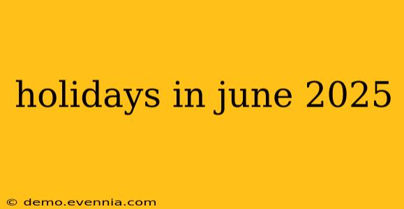 holidays in june 2025