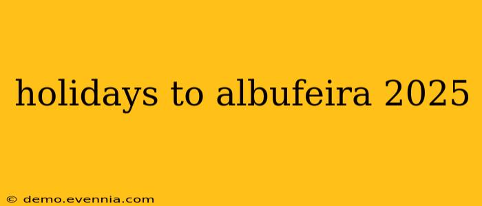 holidays to albufeira 2025