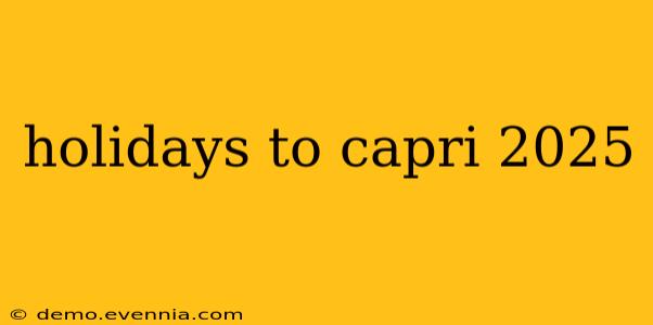 holidays to capri 2025