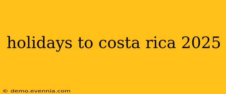 holidays to costa rica 2025