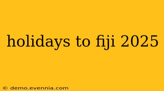 holidays to fiji 2025