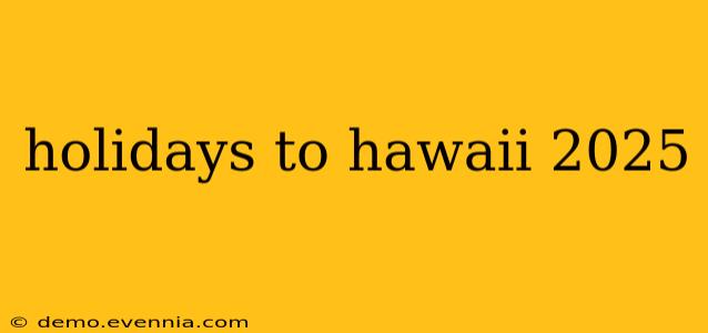 holidays to hawaii 2025