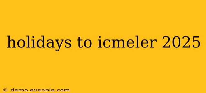 holidays to icmeler 2025