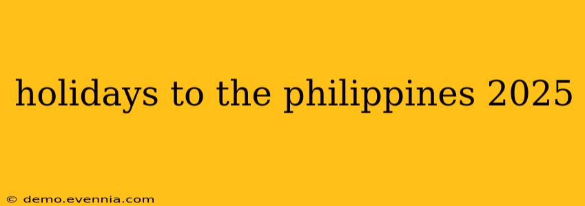 holidays to the philippines 2025