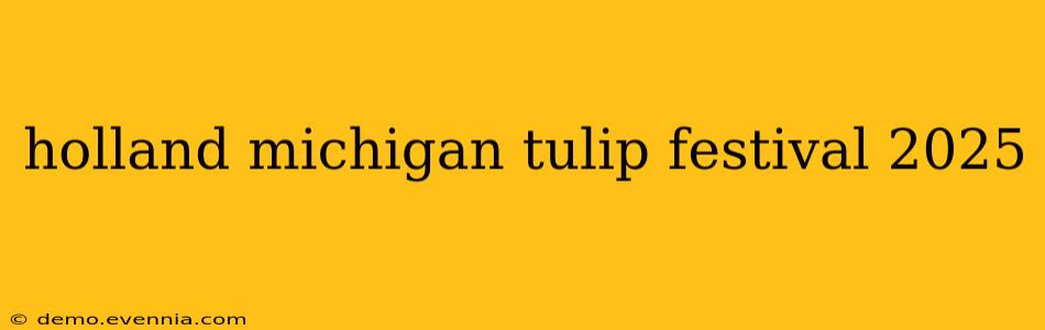 holland michigan tulip festival 2025