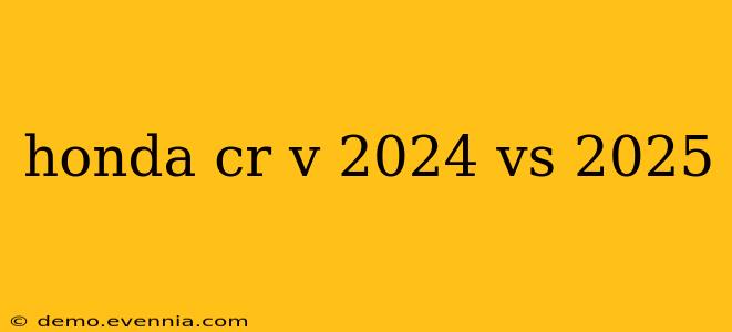 honda cr v 2024 vs 2025