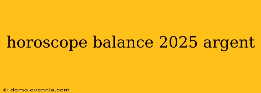 horoscope balance 2025 argent