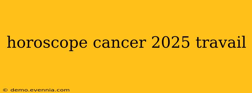 horoscope cancer 2025 travail