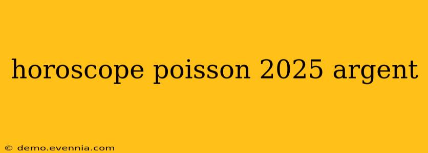 horoscope poisson 2025 argent