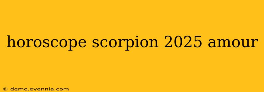 horoscope scorpion 2025 amour