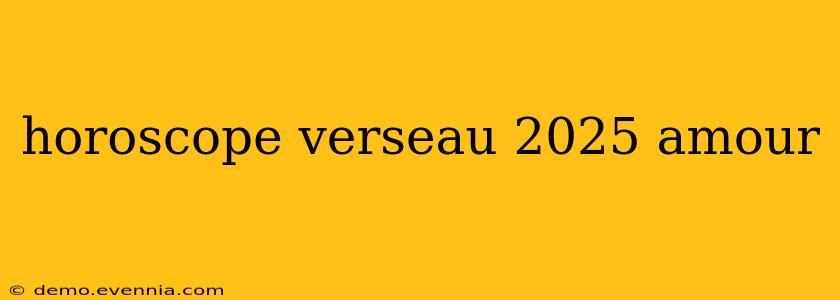 horoscope verseau 2025 amour