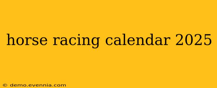 horse racing calendar 2025