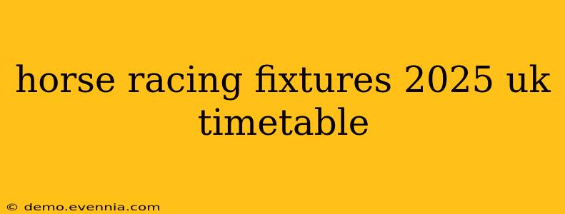 horse racing fixtures 2025 uk timetable