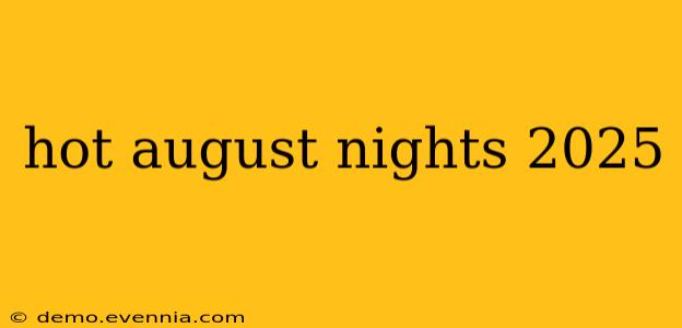 hot august nights 2025