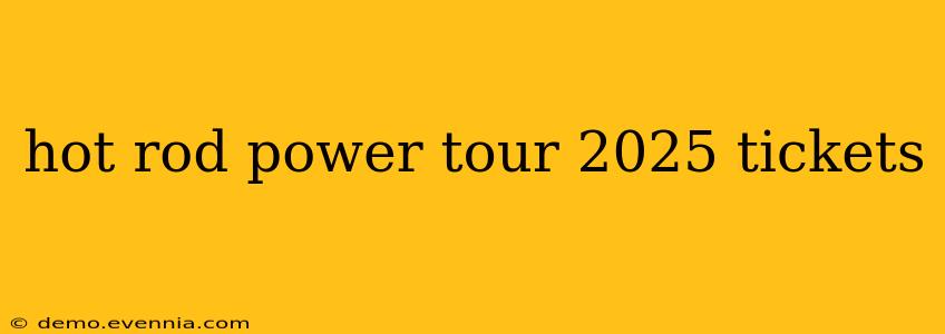 hot rod power tour 2025 tickets