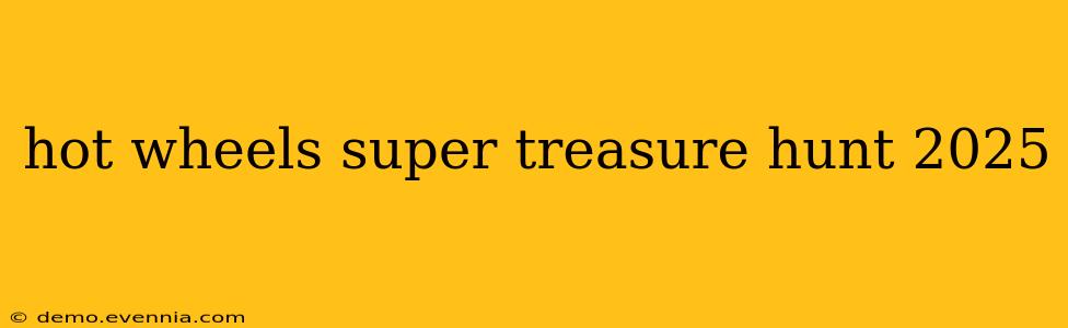 hot wheels super treasure hunt 2025