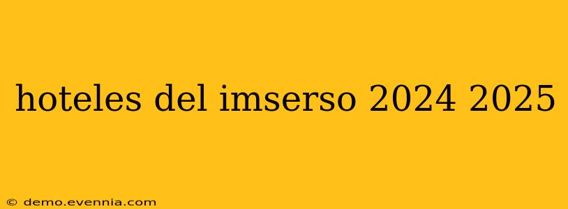 hoteles del imserso 2024 2025