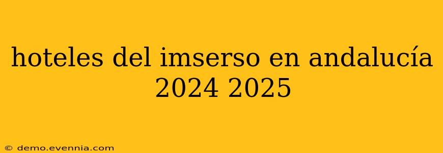 hoteles del imserso en andalucía 2024 2025