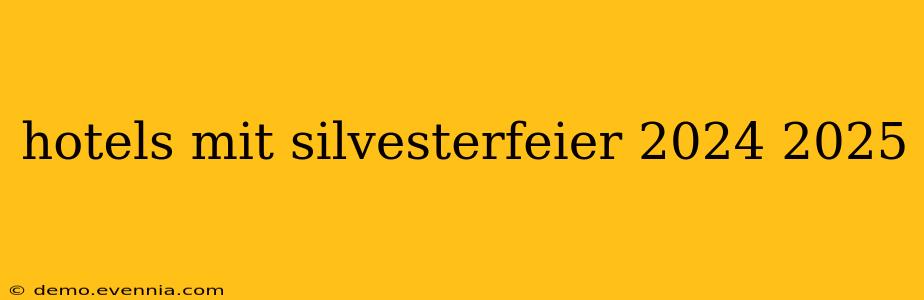 hotels mit silvesterfeier 2024 2025