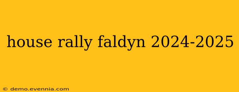 house rally faldyn 2024-2025