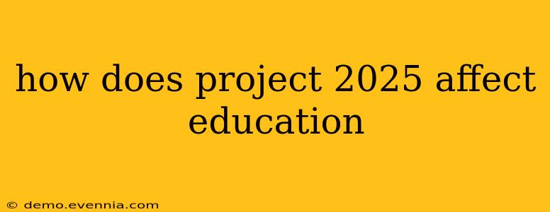 how does project 2025 affect education