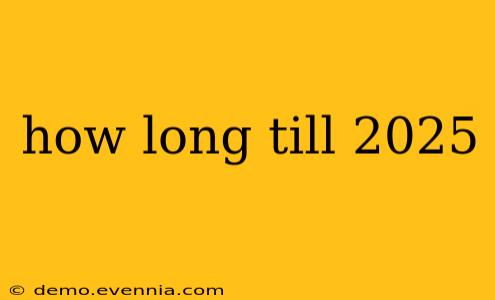 how long till 2025