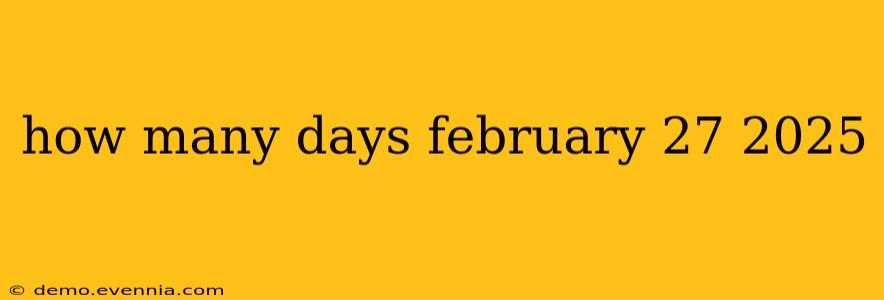 how many days february 27 2025