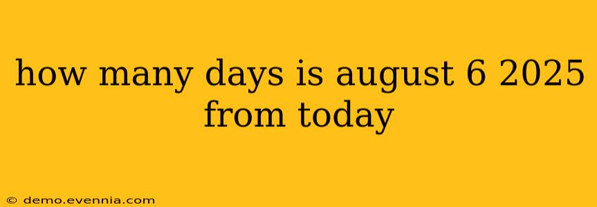 how many days is august 6 2025 from today