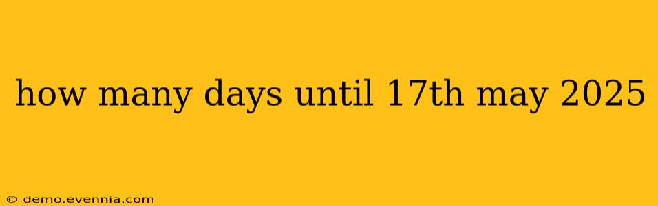 how many days until 17th may 2025