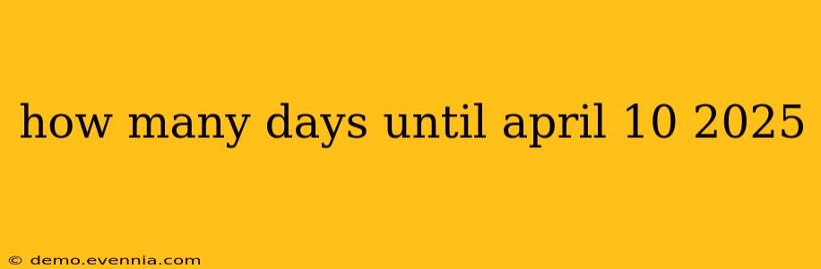 how many days until april 10 2025