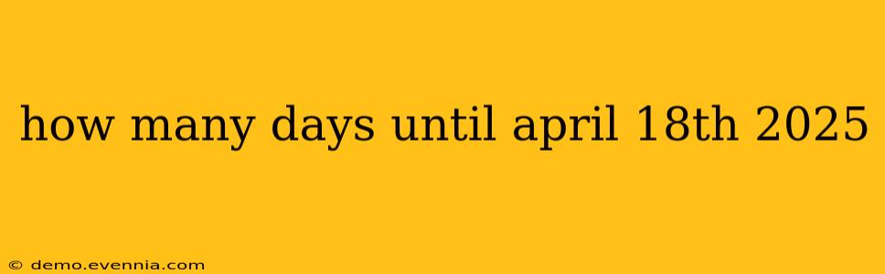 how many days until april 18th 2025