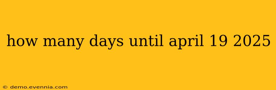 how many days until april 19 2025