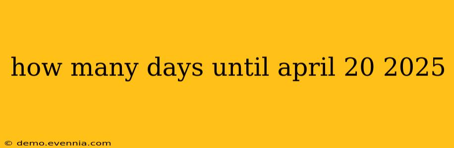 how many days until april 20 2025