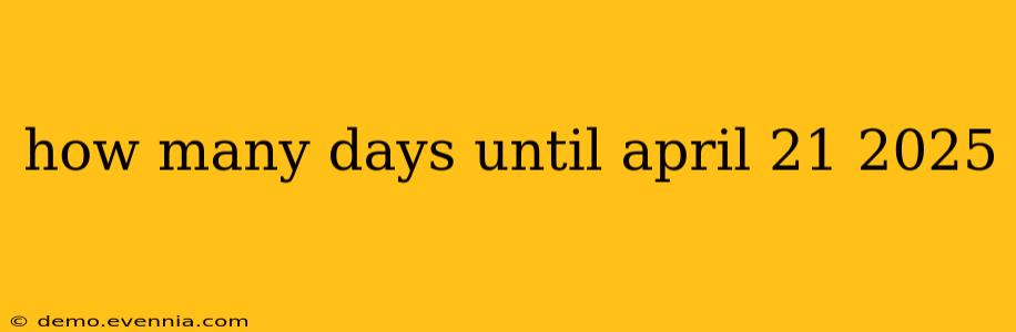 how many days until april 21 2025