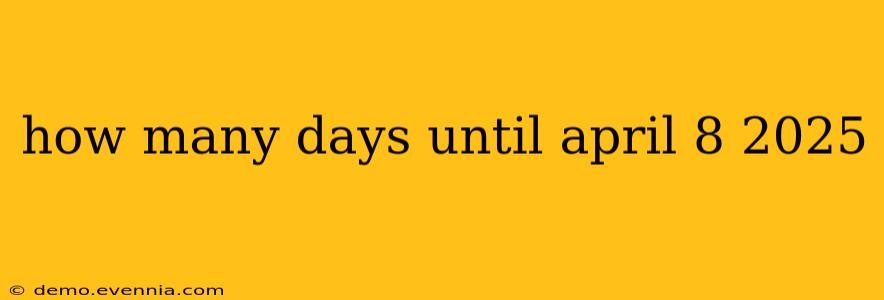 how many days until april 8 2025