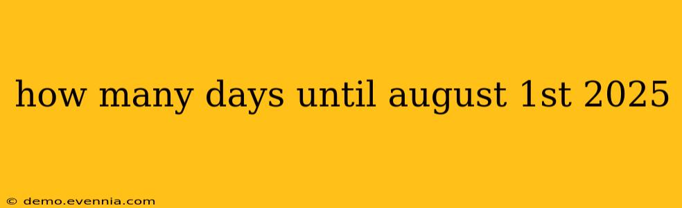 how many days until august 1st 2025