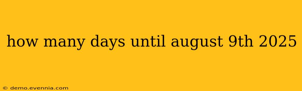 how many days until august 9th 2025