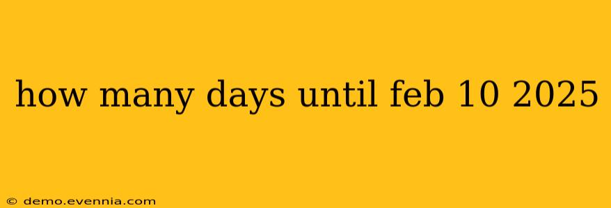 how many days until feb 10 2025