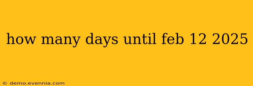 how many days until feb 12 2025