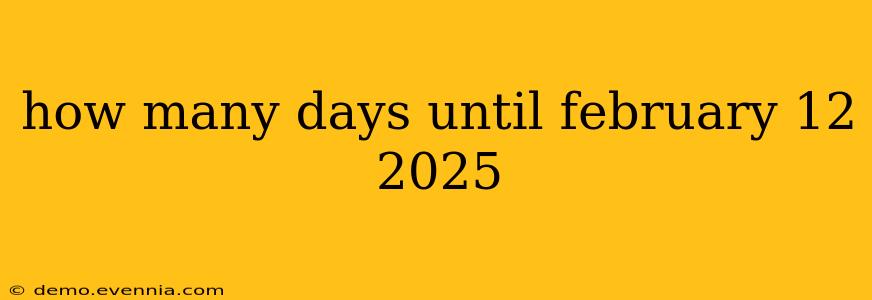 how many days until february 12 2025