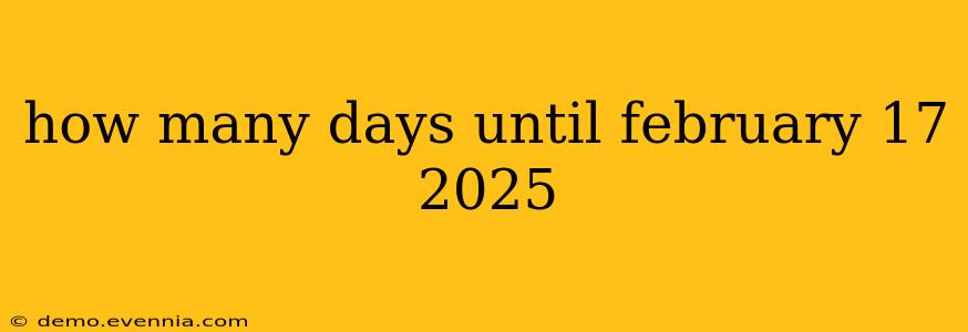 how many days until february 17 2025