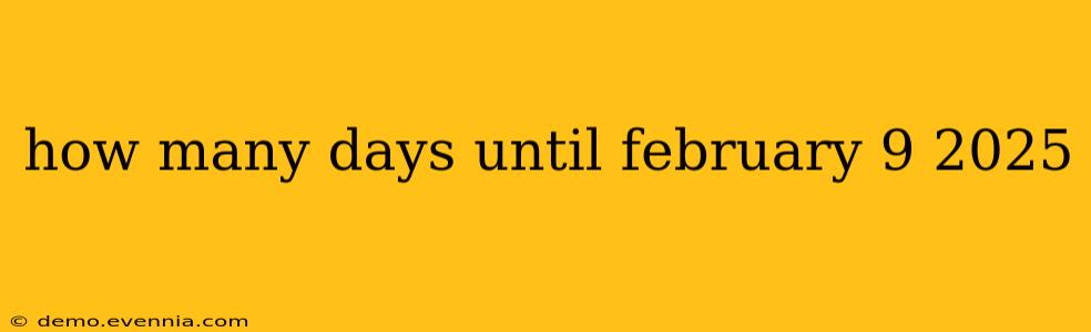 how many days until february 9 2025