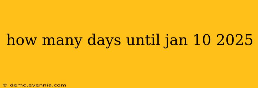 how many days until jan 10 2025