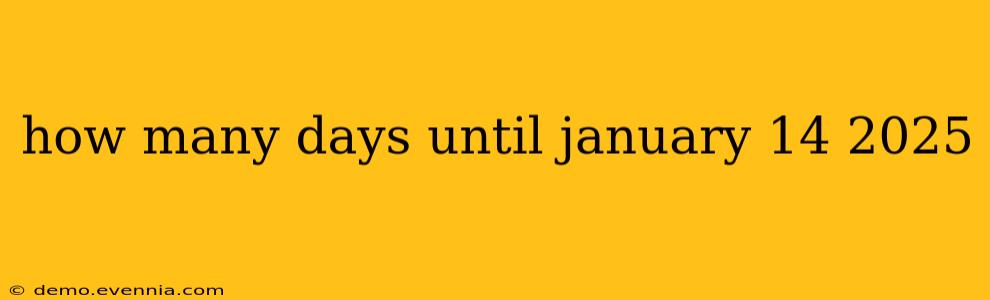 how many days until january 14 2025